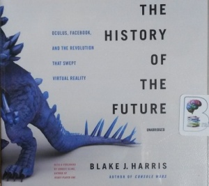 The History of the Future - Oculus, Facebook and the Revolution that Swept Virtual Reality written by Blake J. Harris performed by Stephen Graybill on CD (Unabridged)